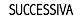 SUCCESSIVA