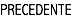 PRECEDENTE